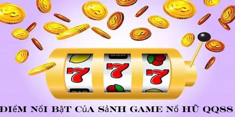 Điểm nổi bật của sảnh game nổ hũ qq88